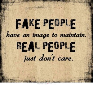 fake-people-have-an-image-to-maintain-real-people-just-dont-care-quote-1[1]